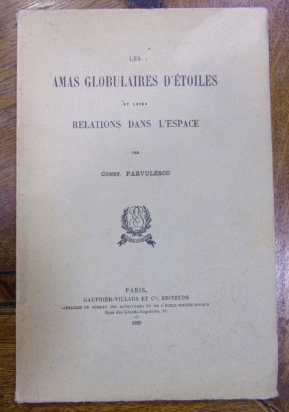 LES AMAS GLOBULAIRES D&#039;ETOILES ET LEURS RELATIONS DANS L&#039;ESPACE de CONSTANTIN PARVULESCU (1925)