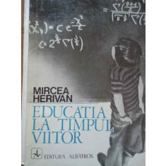 Educatia La Timpul Viitor - Mircea Herivan ,286372