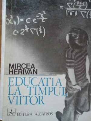 Educatia La Timpul Viitor - Mircea Herivan ,286372 foto