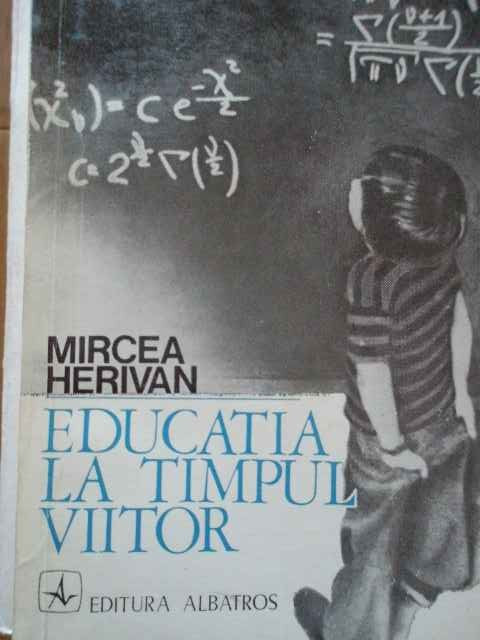 Educatia La Timpul Viitor - Mircea Herivan ,286372