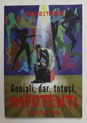 GENIALI , DAR , TOTUSI , IMPOTENTI de FRANCOIS L &amp;#039;YNGAMME , 2017 foto