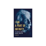 I Am a Part of Infinity: The Spiritual Journey of Albert Einstein