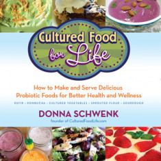 Cultured Food for Health: A Guide to Healing Yourself with Probiotic Foods: Kefir, Kombucha, Cultured Vegetables