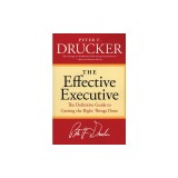 The Effective Executive: The Definitive Guide to Getting the Right Things Done