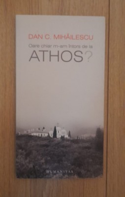 Oare chiar m-am &amp;icirc;ntors de la Athos - DAN C. Mihăilescu foto