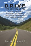 D.R.I.V.E.: The Journey of You: A How-To Guide to Overcoming Obstacles, Discovering Your Purpose and Pursuing Your Dreams (Book 1)