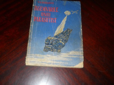 Insemnarile unui parasutist - V. G. Romaniuc 1952 Ed. Militara foto
