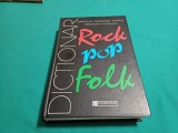 DICȚIONAR ROCK POP FOLK / DANIELA CARAMAN FOTEA, CRISTIAN NICOLAU / 1999*12, Humanitas