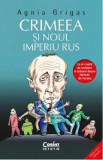 Crimeea si noul imperiu rus - Agnia Grigas