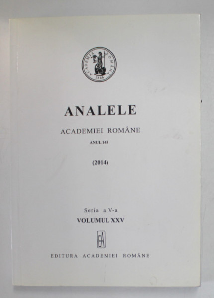 ANALELE ACADEMIEI ROMANE , ANUL 148 ( 2014 ) , SERIA A V-A , VOLUMUL XXV , APARUTA 2017