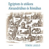 Egyiptom &eacute;s ut&oacute;kora Alexandri&aacute;ban &eacute;s R&oacute;m&aacute;ban - T&ouml;r&ouml;k L&aacute;szl&oacute;