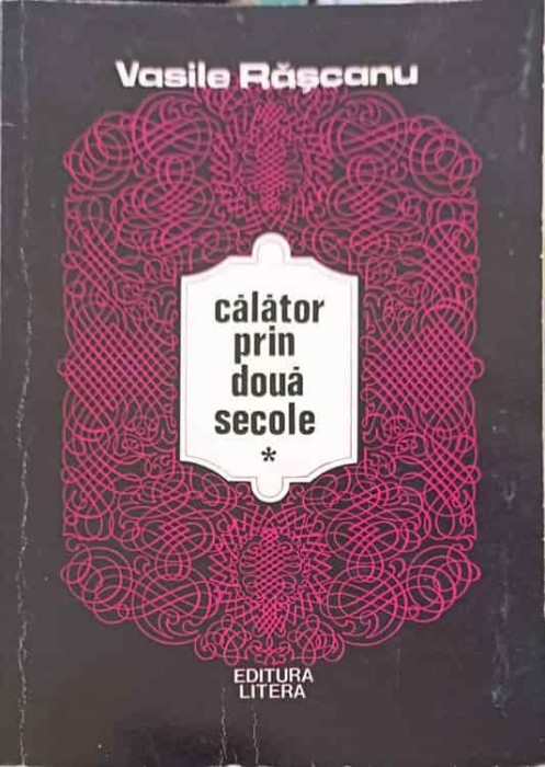 CALATOR PRIN DOUA SECOLE-VASILE RASCANU-251833