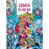Lumea De Sub Ape, - Editura Mimorello