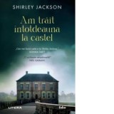 Am trait intotdeauna la castel - Shirley Jackson, Oana-Celia Gheorghiu