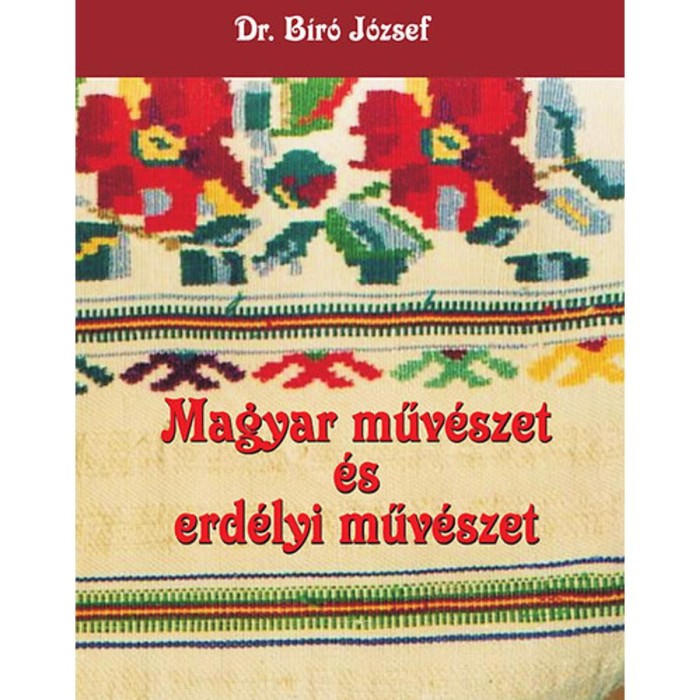 Magyar műv&eacute;szet &eacute;s erd&eacute;lyi műv&eacute;szet - Bir&oacute; J&oacute;zsef