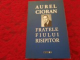 AUREL CIORAN - FRATELE FIULUI RISIPITOR , CLUJ-NAPOCA , 2012 RF14/2, George Bacovia