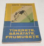 Carte veche TINERETE - SANATATE FRUMUSETE - Gineta Stoenescu