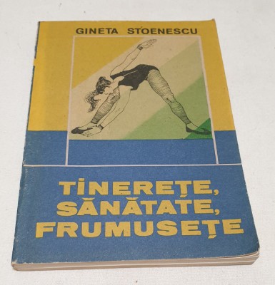 Carte veche TINERETE - SANATATE FRUMUSETE - Gineta Stoenescu foto