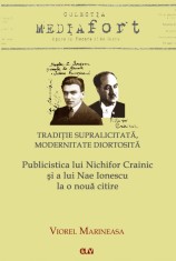 Publicistica lui Nichifor Crainic si a lui Nae Ionescu la o noua citire. Traditie supralicitata, modernitate diortosita &ndash; Viorel Marineasa