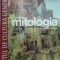 Mitologia. Orientul apropiat, Egiptul, Grecia (volumul 4) - 2010 ($D130)