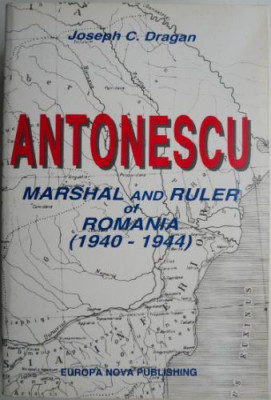 Antonescu. Marshal and Ruler of Romania (1940-1944) &amp;ndash; Joseph C. Dragan foto