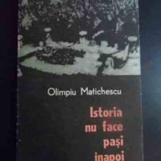 Istoria Nu Face Pasi Inapoi - Olimpiu Matichescu ,545370