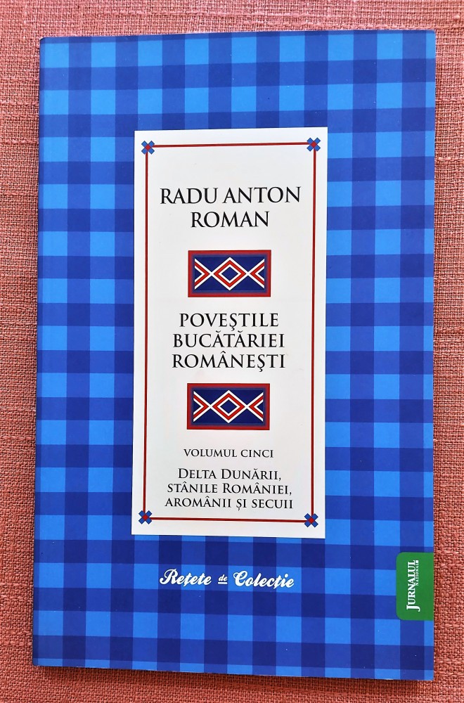 Povestile bucatariei romanesti Volumul 5. Ed. Paideia, 2010 - Radu ...