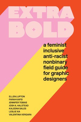 Extra Bold: A Feminist, Inclusive, Anti-Racist, Nonbinary Field Guide for Graphic Designers foto