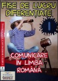 COMUNICARE IN LIMBA ROMANA CLASA I - FISE DE LUCRU DIFERENTIATE-GEORGIANA GOGOESCU-339576