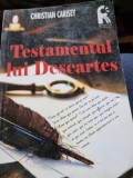 TESTAMENTUL LUI DESCARTES - CHRISTIAN CARISEY