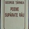 GEORGE TARNEA - POEME SUPARATE RAU (prima editie - HELICON, 1996)