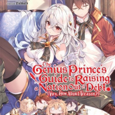 The Genius Prince's Guide to Raising a Nation Out of Debt (Hey, How about Treason?), Vol. 11 (Light Novel)