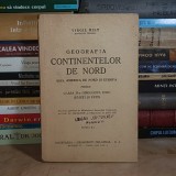 VIRGIL HILT - GEOGRAFIA CONTINENTELOR DE NORD : ASIA, AMERICA DE NORD SI EUROPA , 1947 *