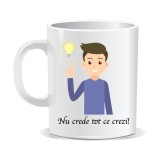 Cana alba personalizata, Nu crede tot ce crezi, ceramica, INOVATIX&reg;. 330 ml, Oem