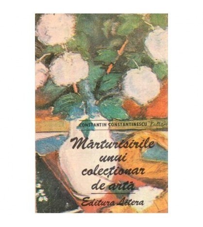 Constantin Constantinescu - Marturisirile unui colectionar de arta -