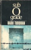 Sub 0 grade - Radu Tudoran, roman clasic, literatura romana, carte veche, editura Arta Grafica