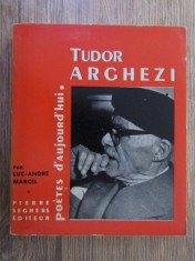 Luc-Andre Marcel - Tudor Arghezi (1963, Ed. Pierre Seghers, monografie limba franceza poet roman interbelic modernism avangarda poesies poemes )