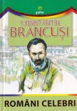 Carte Romani Celebri: Constantin Brancusi, Gama, 2011, 16 pagini, coperta cartonata, 13x20 cm, romana