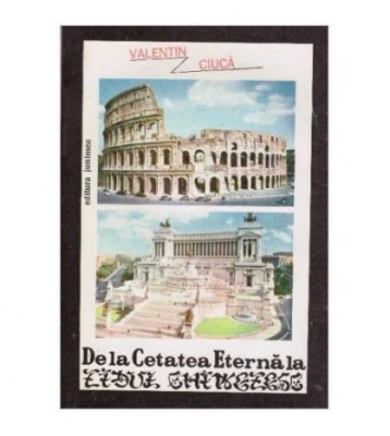 Valentin Ciuca - De la cetatea eterna la zidul chinezesc - 125778 foto