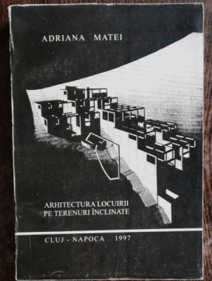 ARHITECTURA LOCUIRII PE TERENURI INCLINATE - ADRIANA MATEI foto