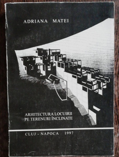 ARHITECTURA LOCUIRII PE TERENURI INCLINATE - ADRIANA MATEI