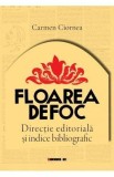 Floarea de foc: Directie editoriala si indice bibliografic - Carmen Ciornea