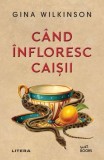 Cand infloresc caisii - Gina Wilkinson - Editura Litera
