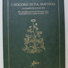 I DISCORSI DI P. A. MATTIOLI - 12 STAMPE DE COLECTIE - DIN EXEMPLARUL PICTAT DE GHERARDO CIBO - EXCELENTA IN ARTA SI STIINTA SECOLULUI XVI