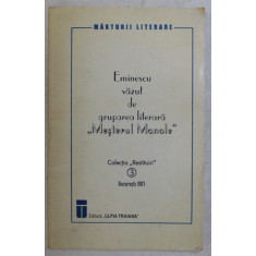 EMINESCU VAZUT DE GRUPAREA LITERARA : MESTERUL MANOLE &quot; , editie ingrijita de NICOLAE SCURTU , 1997