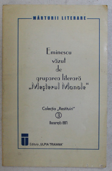 EMINESCU VAZUT DE GRUPAREA LITERARA : MESTERUL MANOLE &quot; , editie ingrijita de NICOLAE SCURTU , 1997