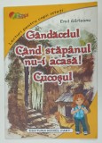 GANDACELUL / CAND STAPANUL NU - I ACASA ! / CUCOSUL de EMIL GARLEANU , ilustratii de DANA POPESCU , 2018