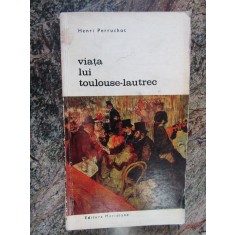 VIATA LUI TOULOUSE LAUTREC - HENRI PERRUCHOT