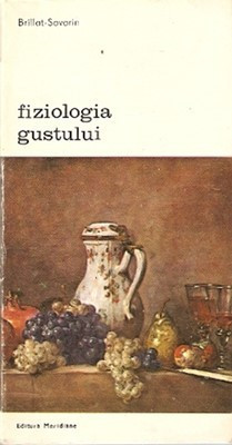 Fiziologia Gustului - Brillnat-Savarin foto