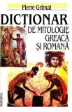 Dictionar de mitologie greaca si romana - Pierre Grimal